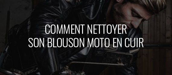 guide d'achat - Comment nettoyer son blouson moto en cuir